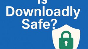 Is Downloadly Safe